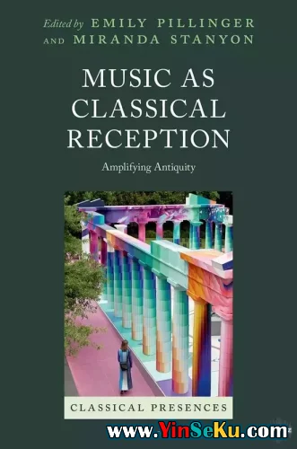 Oxford Academic Music as Classical Reception Amplifying Antiquity (Classical Presences)