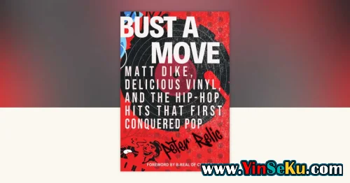 Bust a Move Matt Dike, Delicious Vinyl, and the Hip-Hop Hits That First Conquered Pop
